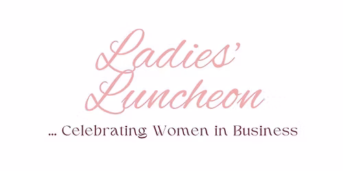 2nd Annual Ladies' Luncheon - Celebrating Women in Business!