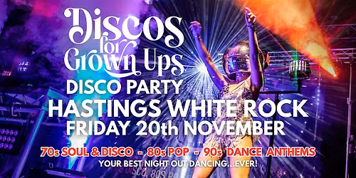 HASTINGS - Discos for Grown ups 70s 80s 90s Party WHITE ROCK