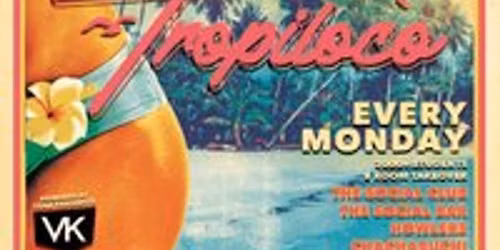 Tropiloco \/\/  Every Monday \/\/ The Social Club, Howlers & Cha Cha