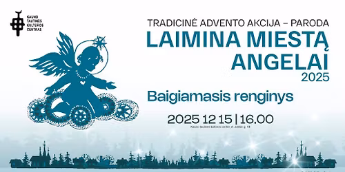 Tradicin\u0117s advento akcijos-parodos LAIMINA MIEST\u0104 ANGELAI baigiamasis renginys