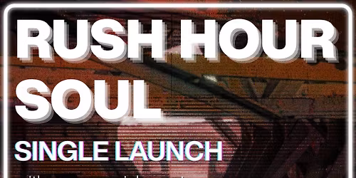 Rush Hour Soul - Single Launch w Avast!\/Got Got Need\/Captains
