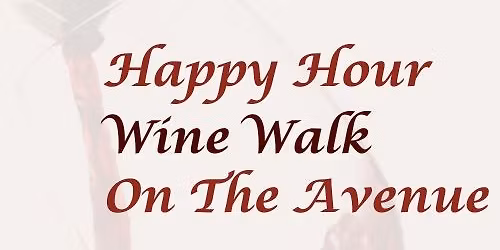 Happy Hour Wine Walk on the Avenue: Nov. Presented by TAMA  NEWLY FAMOUS  Wine Walk Series