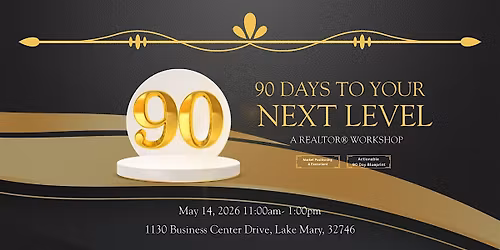90 Days to Your Next Level A Realtor\u00ae Workshop