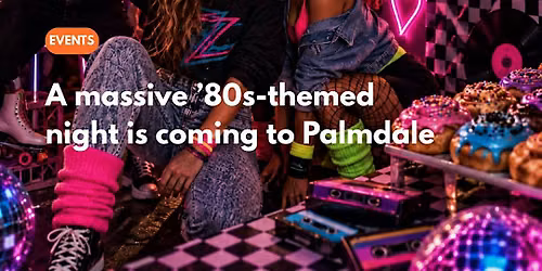 A Massive 80s themed event night is coming to Palmdale