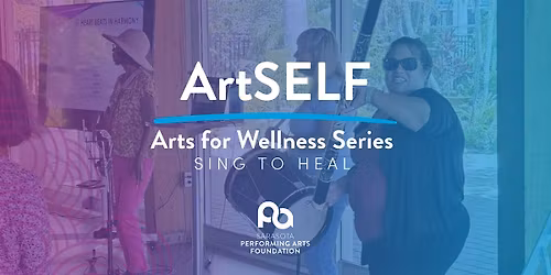 ArtSELF - Arts for Wellness Series: Sing To Heal (Music Workshop)