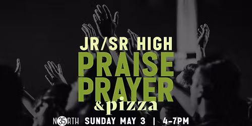 Jr & Sr High Praise, Prayer, & Pizza 