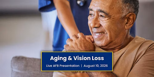 Aging & Vision Loss: What You Need to Know and How You Can Help