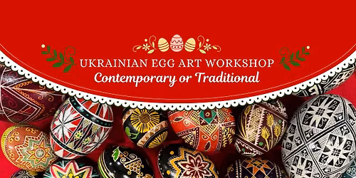 Ukrainian Egg Art Class: Pysanky, Traditional or Contemporary