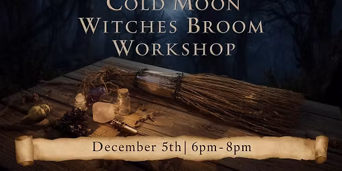 Cold Moon Witches Broom Workshop
