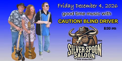 Good Time Music! With Caution! Blind Driver at the Silver Spoon Saloon