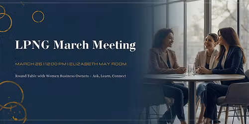 LPNG March Meeting - Women in Business Round Table