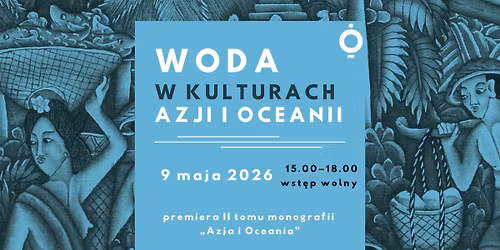 \ud83c\udf0a Premiera II tomu monografii: \u201eWoda w kulturach Azji i Oceanii\u201d | Spotkanie i oprowadzanie