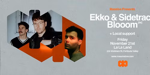 Massive presents Ekko & Sidetrack [AU] + Blooom [DE]