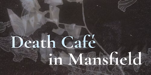 Mansfield Death Caf\u00e9