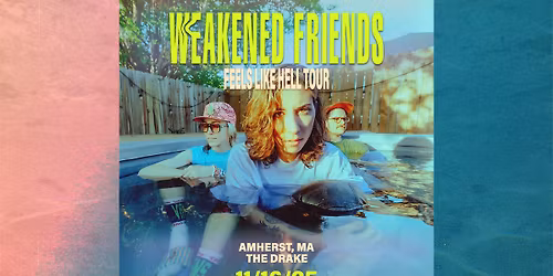 WEAKENED FRIENDS: \u201cFEELS LIKE HELL TOUR\u201d at The Drake (Amherst, MA)