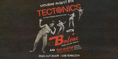Tectonics \/ Balzac \/ Dan Martin & The Noma Rocksteady Band at Make-Out Room