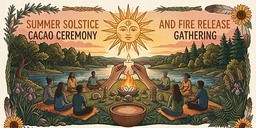 Summer Solstice Cacao Ceremony & Fire Release Gathering