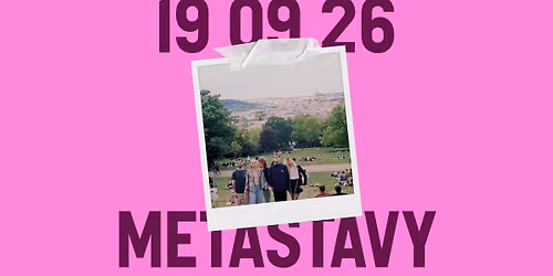 METASTAVY \/\/ PRAHA, ARCHA+