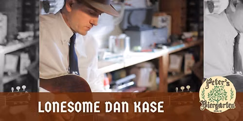 Lonesome Dan Kase @ Peter's Biergarten