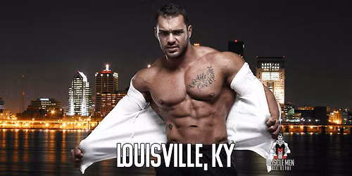 Muscle Men Male Strippers Revue & Male Strip Club Shows Louisville, KY