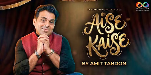 AISE KAISE BY AMIT TANDON PRESENTED BY INFINITUDE