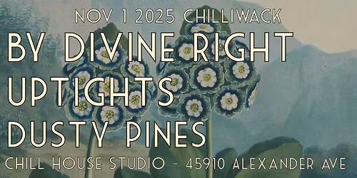 By Divine Right, Uptights, Dusty Pines at Chill House Studio