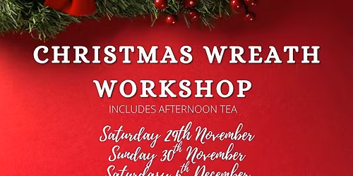 SOLD OUT - Christmas Wreath Workshop with Afternoon Tea Saturday 6th December 2025