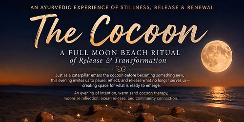 \ud83c\udf15 THE COCOON \ud83e\udd8b A Full Moon Beach Ritual of Release & Transformation