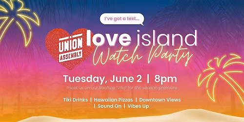 Love Island Season Premiere Watch Party at Union Assembly