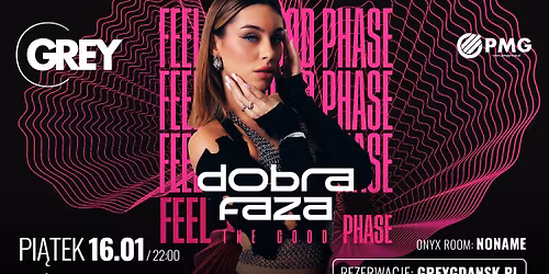 FEEL THE GOOD PHASE x DOBRA FAZA \u25aa PI\u0104TEK 16.01, 22:00 \u25aa GREY GDA\u0143SK