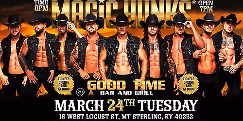 Mar 24th: Mt Sterling, KY - MAGIC HUNKS\u00ae AUSTRALIA TAKEOVER at Good Time