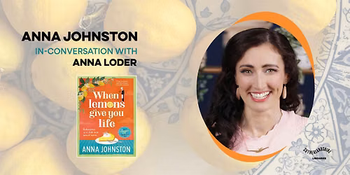 Anna Johnston presents When Lemons Give You Life | In Convo with Anna Loder