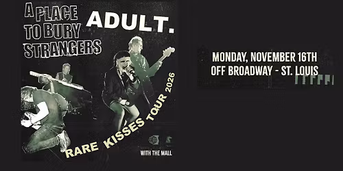 ADULT. & A Place To Bury Strangers
