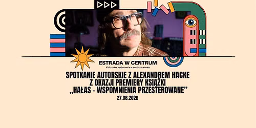 Spotkanie autorskie z Alexandrem Hacke z okazji premiery ksi\u0105\u017cki \u201eHa\u0142as \u2013 wspomnienia przesterowane\u201d