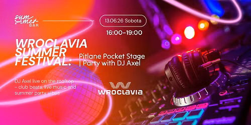 Wroclavia Summer Festival: Pitlane Pocket Stage | Party with DJ Axel
