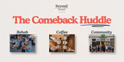 The Comeback Huddle  - a Beyond The Comeback Community Event