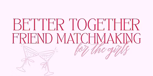 Better Together: Friend Matchmaking for the Girls