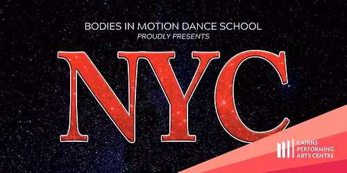 NYC - Presented by Bodies in Motion Dance School || Cairns Performing Arts Centre