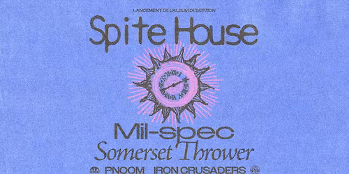 Spite House + Mil-Spec + Somerset Thrower + Pnoom + Iron Crusaders | Montr\u00e9al