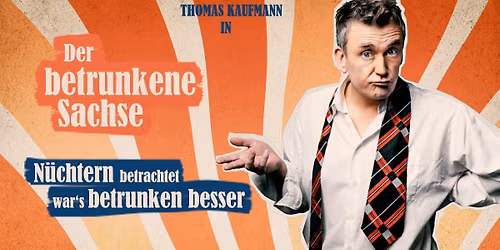 Thomas Kaufmann in DER BETRUNKENE SACHSE: N\u00dcCHTERN BETRACHTET WAR\u2019S BETRUNKEN BESSER