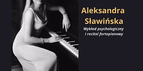 Chopin - tajemnica pi\u0119kna I Aleksandra S\u0142awi\u0144ska I Recital fortepianowy i wyk\u0142ad 