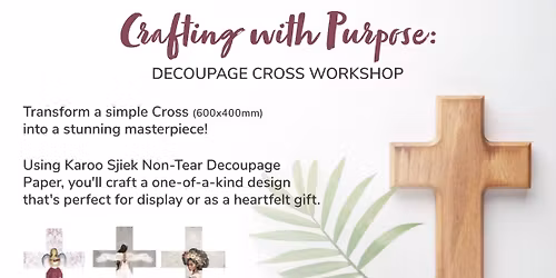 Kruis/Cross MixedMedia, KarooSjiek Decoupage,R495.00, 2,6,25 Aug, 27,30Sep, 1,11,28Oct, 1,21 Nov