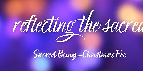 Christmas Eve Worship Service - Sacred Being
