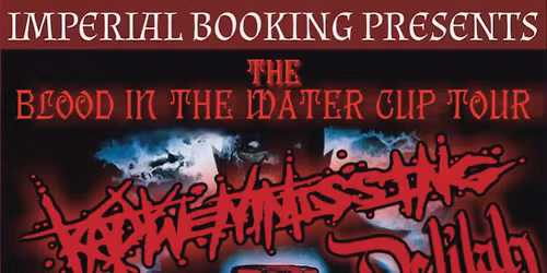 BLOOD IN THE WATER CUP TOUR w\/KATYWENTMISSING, and DELILAH