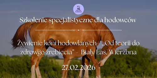 Szkolenie specjalistyczne dla hodowc\u00f3w-\u017bywienie koni hodowlanych ,,Od teorii do zdrowego \u017arebi\u0119cia"