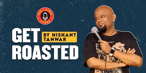 Get Roasted By Nishant Tanwar