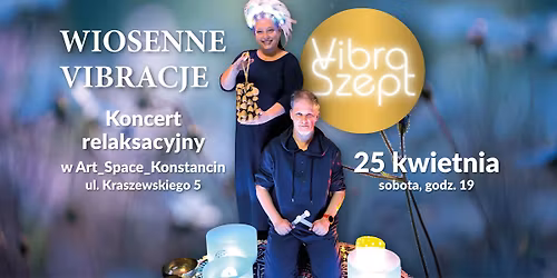 Wiosenne Vibracje \u2013 koncert relaksacyjny z VibraSzept