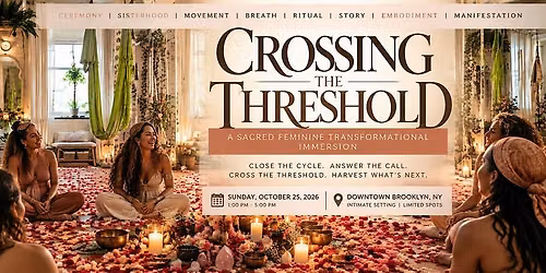 The Sacred Feminine Art of Transformation Immersion: Crossing The Threshold