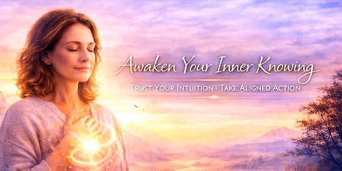AWAKEN YOUR INNER KNOWING: FROM INTUITION TO ALIGNED ACTION