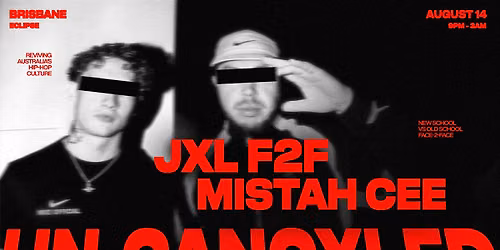 UN-CANCXLED | JXL F2F MISTAH CEE | BRISBANE